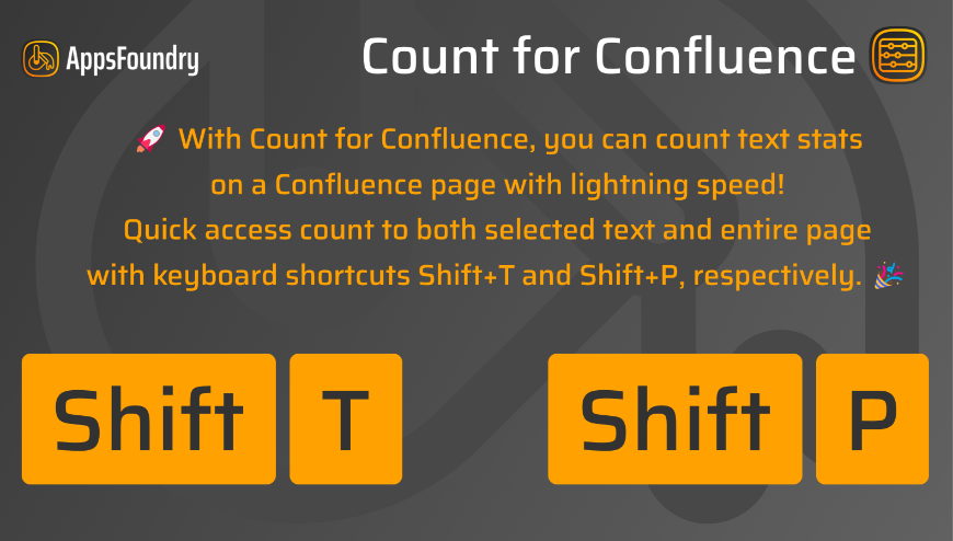 🚀 With "Count for Confluence," you can count text stats on a Confluence page with lightning speed! Quick access count to both selected text and entire page with keyboard shortcuts Shift+T and Shift+P, respectively. 🎉