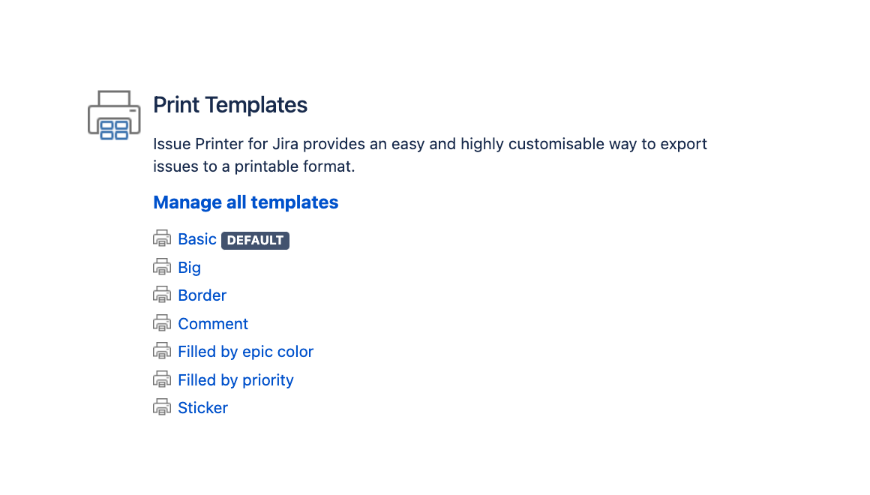 Issue Printer for Jira ships with a lot of default templates. Just start with one of the default templates that come out-of-the-box.