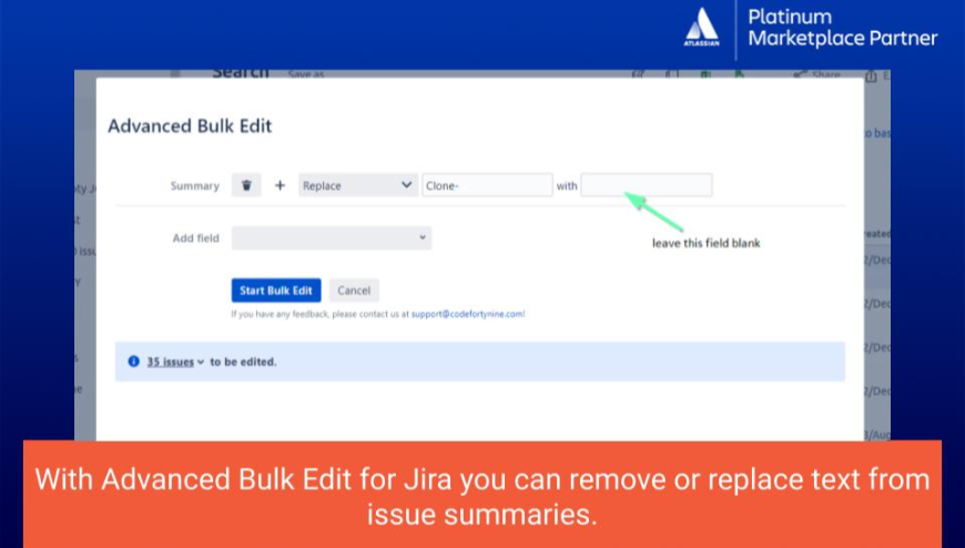 Update thousands of Jira tickets at once. Select the fields that should be bulk changed. Almost any standard and custom field in Jira can be changed. Remove, trim or replace text, ensuring concise and accurate summaries.