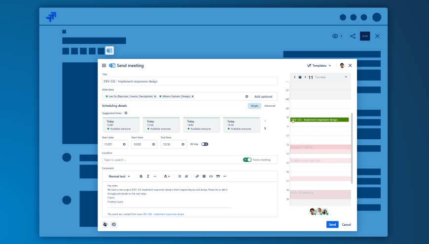 Easily schedule meetings for everyone in your Jira issue. View availabilities, choose from suggested time slots for multiple users and time zones, and add a Microsoft Teams meeting link.