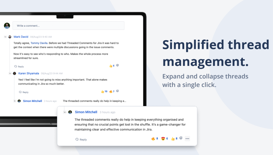 The simplest threaded comments app in Jira. Install today, start organizing comments right away. 

Stop wondering which comments are related. Install Threaded Comments for Jira and give users instant comment clarity.