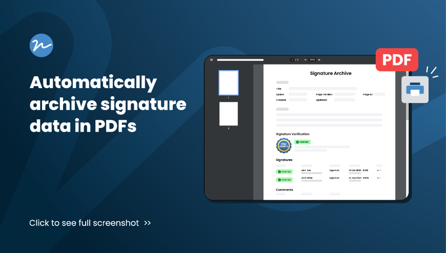 eSign automatically archives all signature data and events in PDFs, enabling you to objectively and comprehensively verify each digital signature against the signed page and attachments.