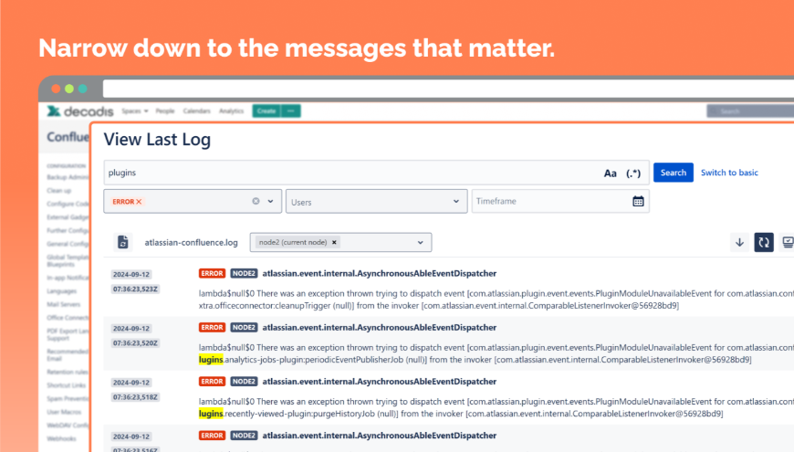 Search within automatically updated logs to limit search output to the relevant log entries. Filter for log levels, users, timeframes, and even regular expressions.​