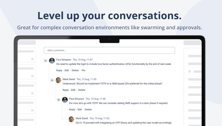 Amazingly simple threaded comments for Jira. Give teams immediate context and stop worrying about losing track of which comments actually go together.