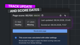 See the last page update and the latest score timestamp in one place. Easily track whether a page was scored recently and know when recalculation is needed