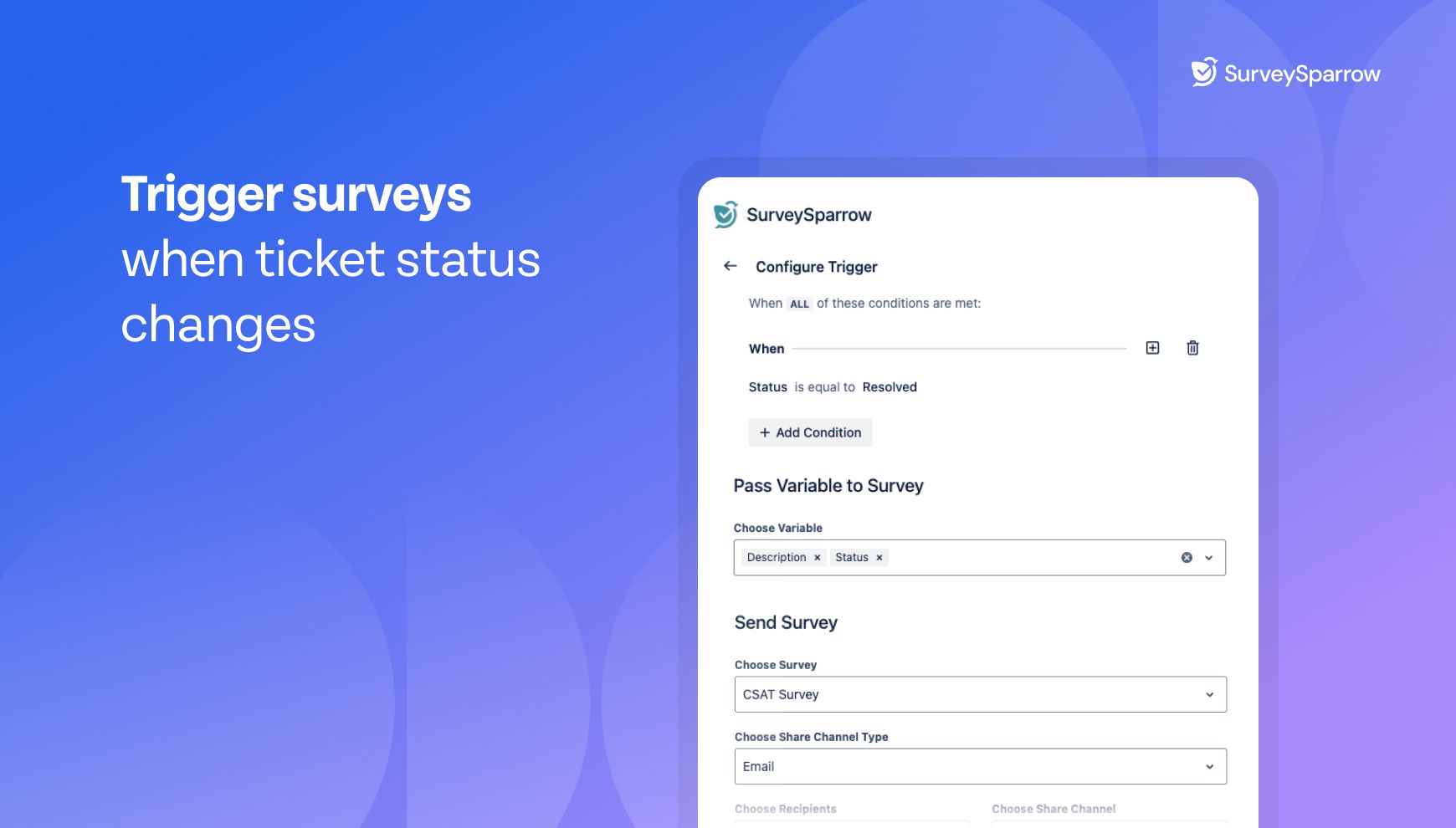 Configure triggers to deploy surveys at key moments of the ticket lifecycle. Customize them to match your business processes. Choose variables to pass the survey to add contextual information to the responses.