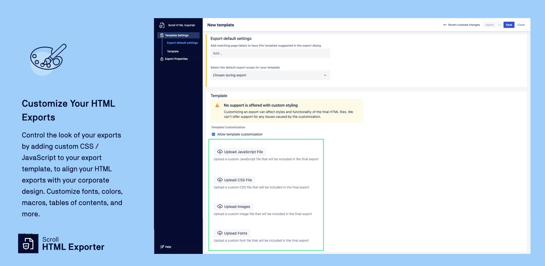 Control the look of your exports by adding custom CSS / JavaScript to your export template, to align your HTML exports with your corporate design. Customize fonts, colors, macros, tables of contents, and more.