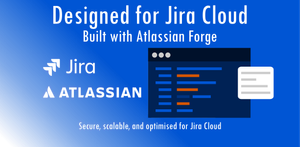 Designed for Jira Cloud
Built with Atlassian Forge
Secure, scalable, and optimised for Jira Cloud