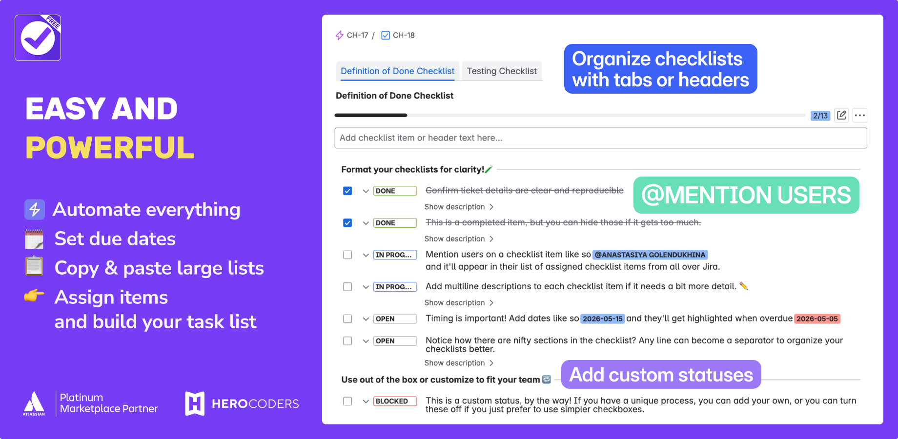 Start using right out of the box, or configure to unlock additional functionality. Add due dates and assignees, easily paste large lists and automate everything.