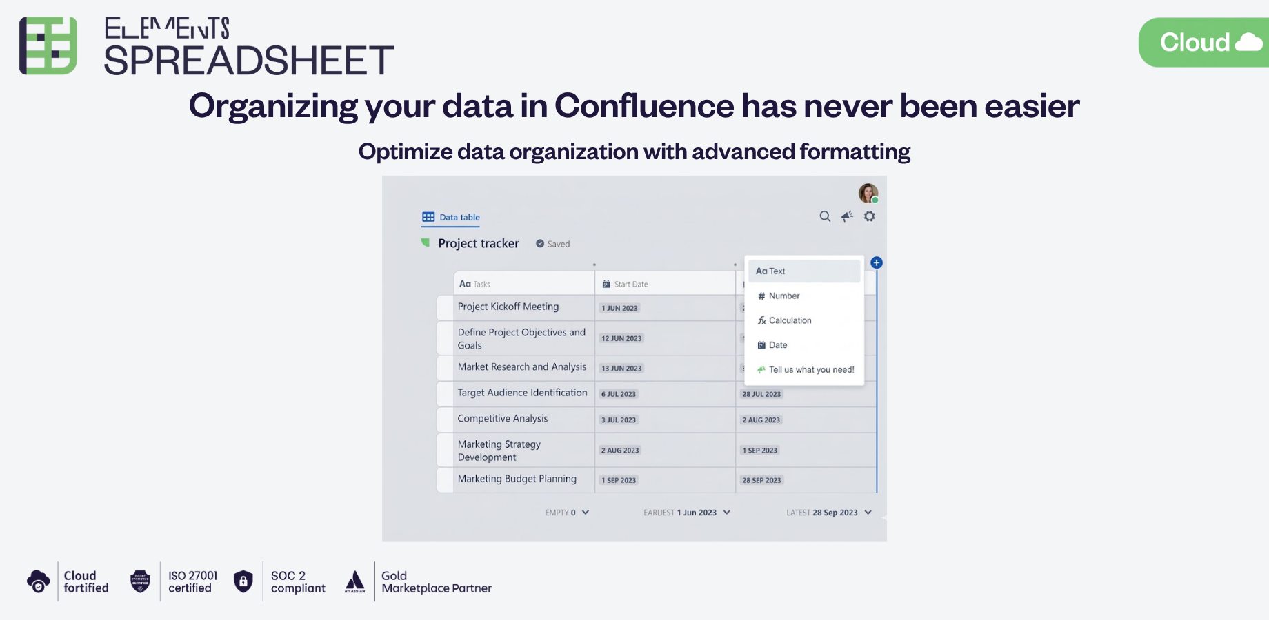 Organize your data and ensure consistency with advanced formatting features: Build dynamic tables; Filter data and configure drop-down lists; Easily import from / export to Excel; 400+ Excel formulas and functions.