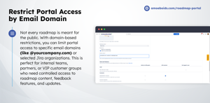 Make your roadmap portal private to trusted audiences by restricting access to users from specific email domains or verified Jira Service Management organizations.