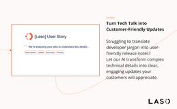 Translating technical updates into plain language can be challenging. Laso simplifies your jargon into clear, friendly language, effortlessly keeping customers informed and satisfied.