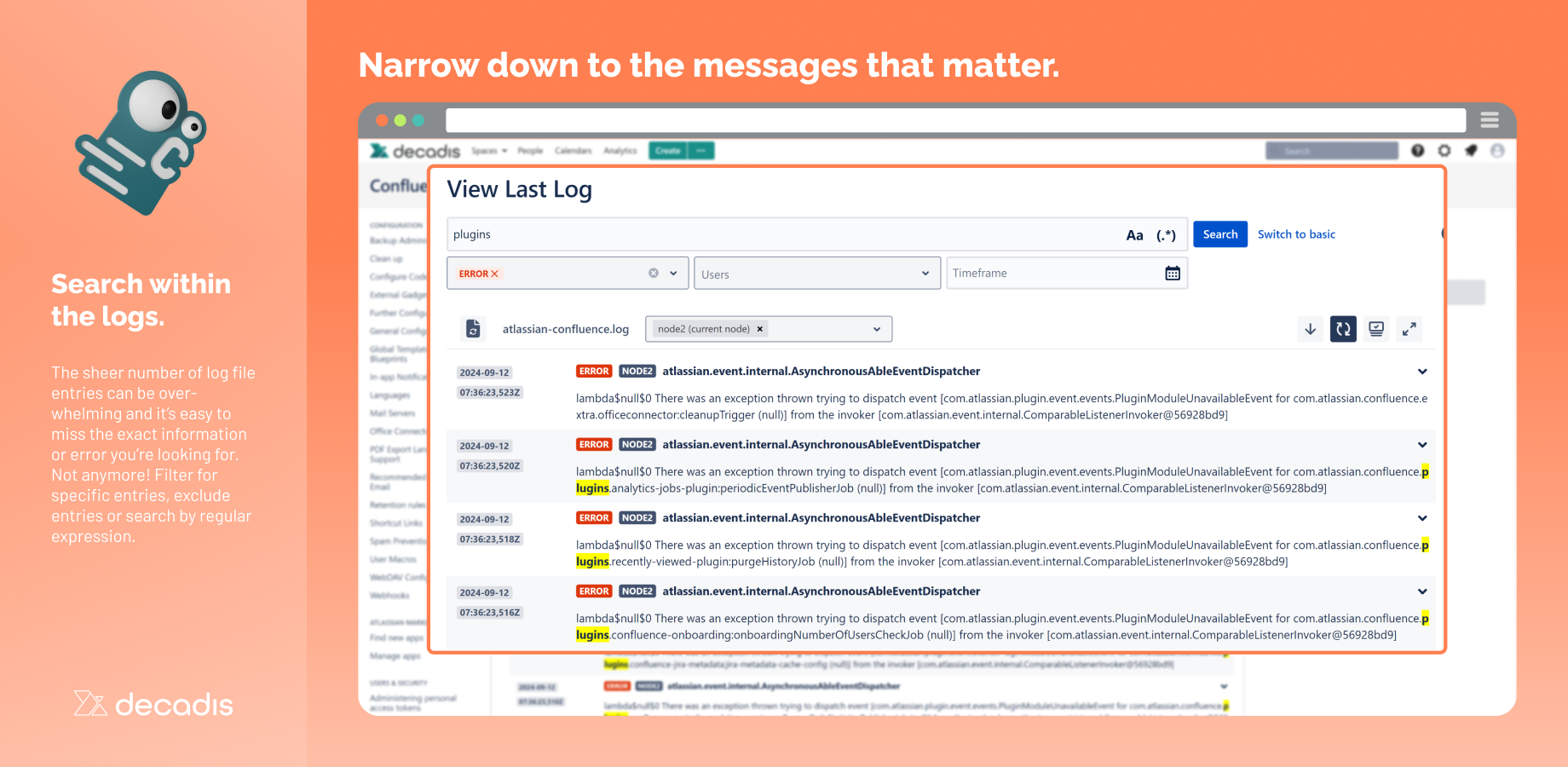 Search within automatically updated logs to limit search output to the relevant log entries. Filter for log levels, users, timeframes, and even regular expressions.​