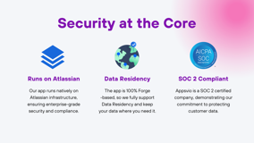 Trust is paramount. Our app is 100% Forge-based, ensuring full Data Residency and SOC 2 compliance. Experience enterprise-grade security running natively on Atlassian infrastructure.