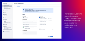 Filter by spaces, content type or view source. Quickly identify content with the most or least views, most or no collaboration, new content, etc.