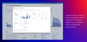 Use the Analytics Report macro to present custom reports on Confluence pages to your audience without Viewtracker report access.