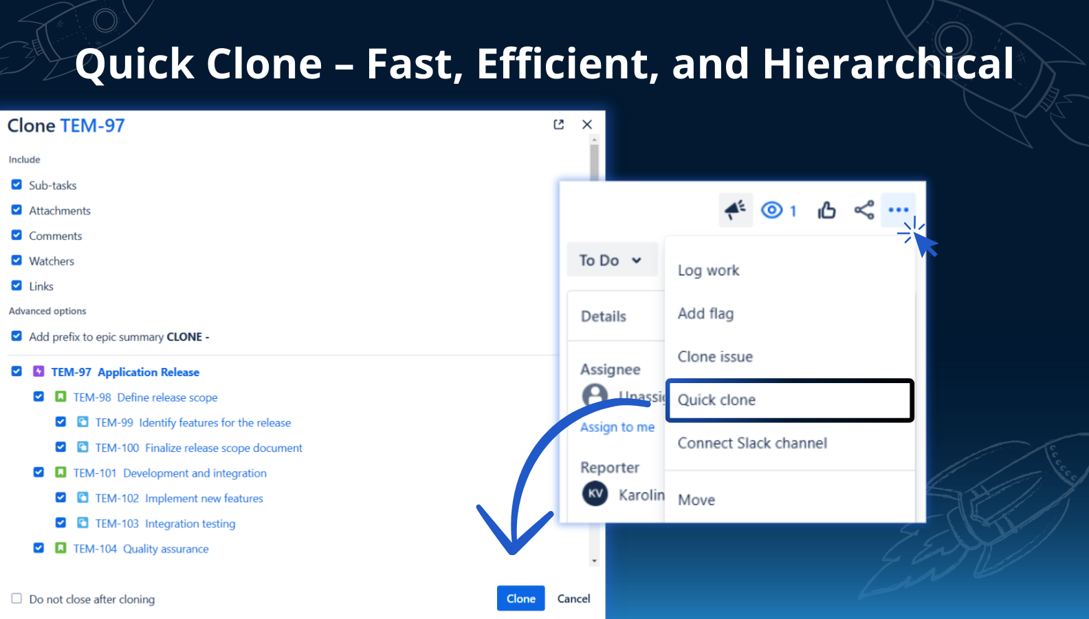 Quick clones make the cloning process even faster. Duplication is possible without advanced editing options – simply select a single issue or one with sub-items, then hit ‘Clone’ to create new issues.