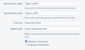 Option to add a prefix or suffix to all summaries of issues in an Epic. Working with a placeholder in summary or description of child issues? No problem, replace it seamlessly with the powerful find and replace function.