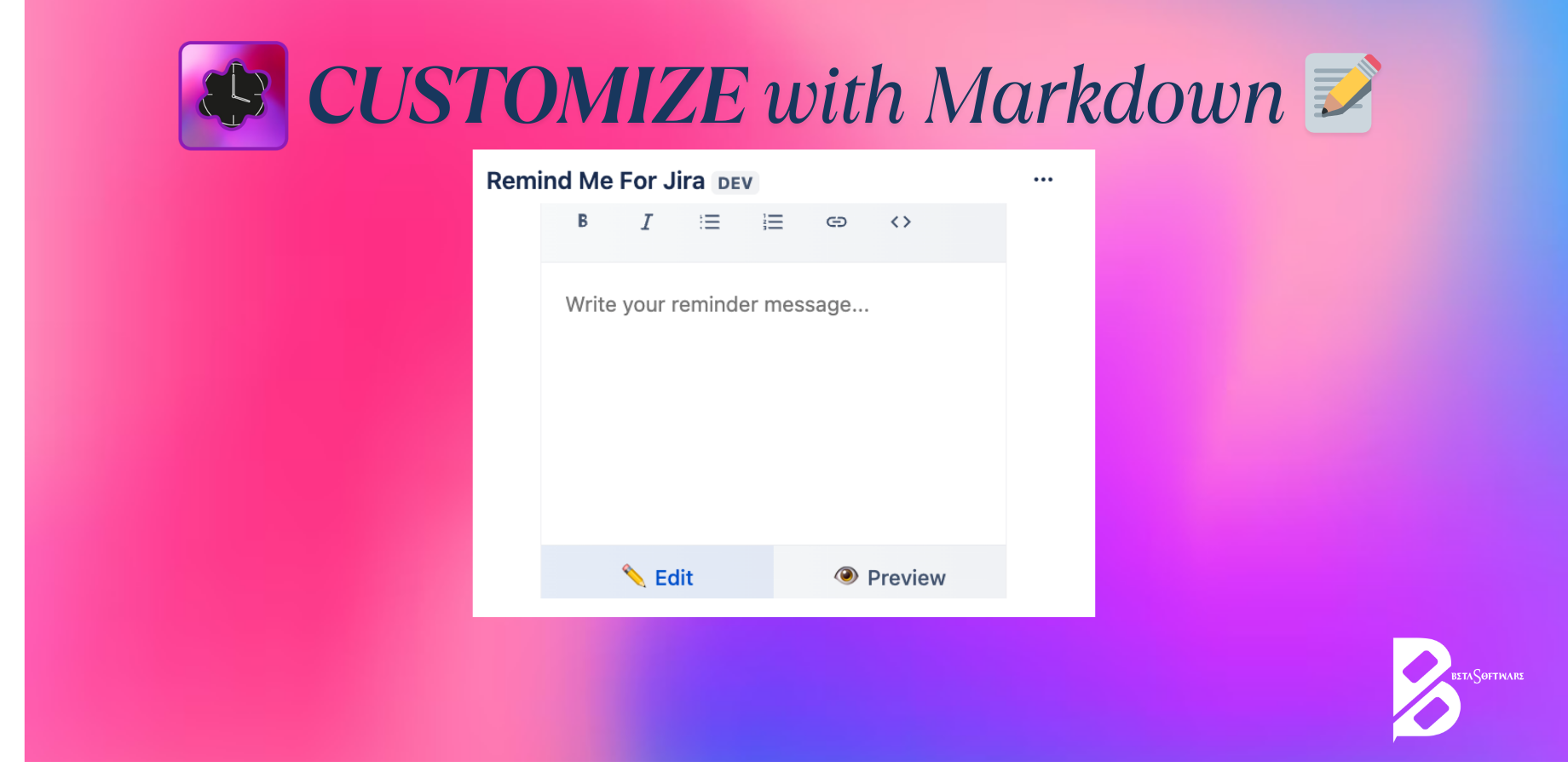 CUSTOMIZE with Markdown: ​Format your reminder messages with our intuitive markdown editor. Add bold, italic, lists, links, and code snippets to create clear, structured notifications with real-time preview