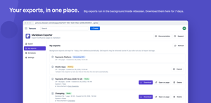 Big exports run in the background inside Atlassian and wait in My exports for 7 days