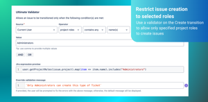 Ultimate Validator – restrict issue creation by project role – use on Create transition to allow only specific roles to create issues, all without scripting.