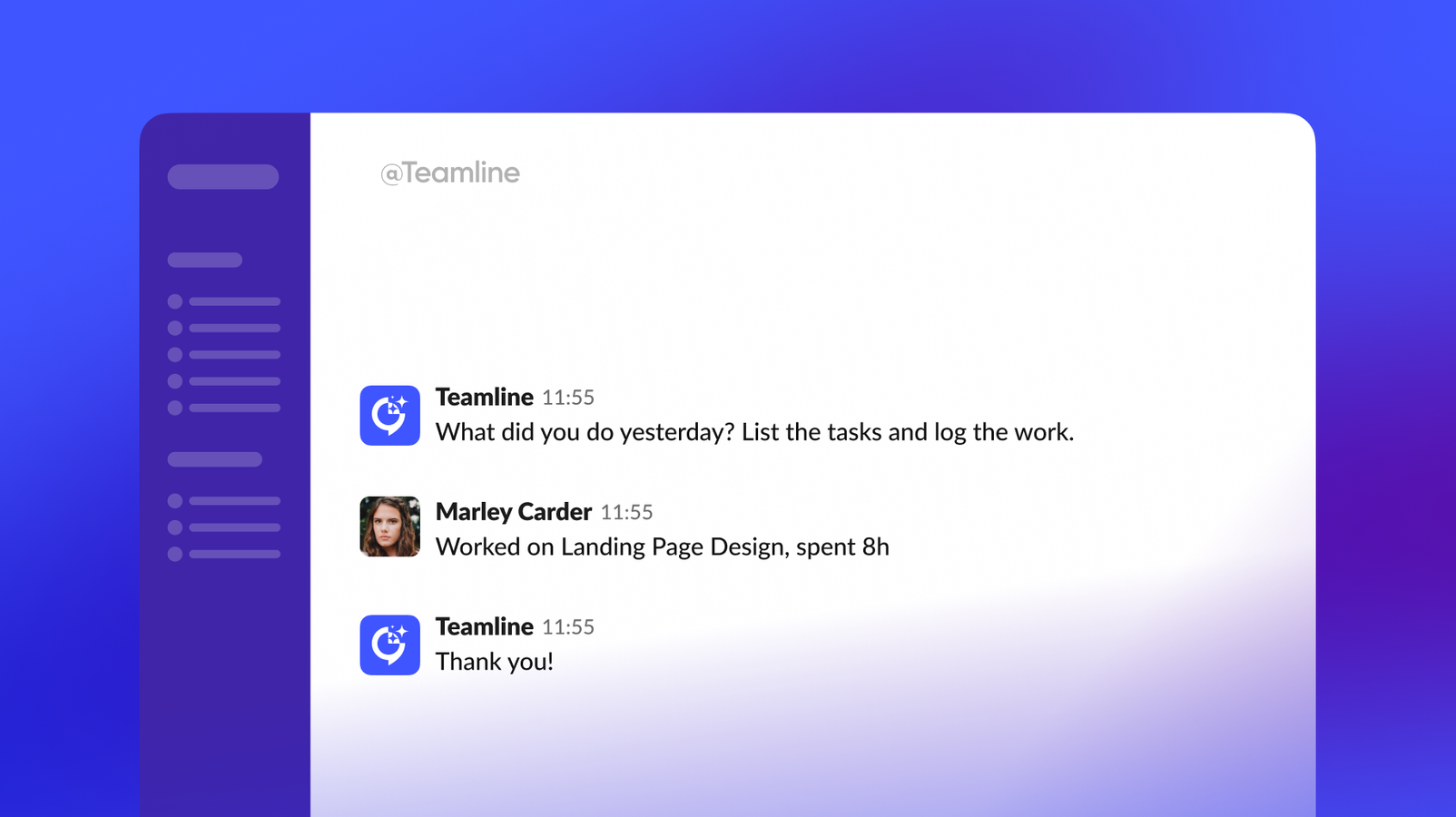 Make time tracking effortless & accurate with Teamline's unique survey-based approach. Team members submit time updates inside Slack or MS Teams. Consistent time logging without the need for a new tool.