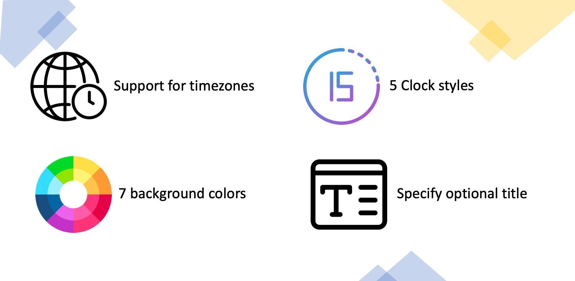The alignment and size of the clock and the display format of the time are all configurable. You can also specify an optional title to be displayed above the clock.