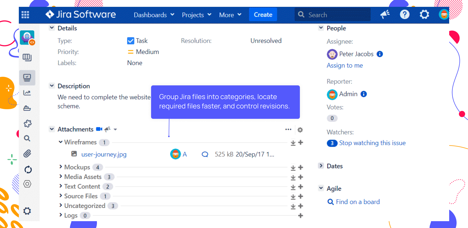 Use document versioning for keeping different revisions of your documents, designs and attachments in Jira. Distribute files among categories for their quick searchability.
