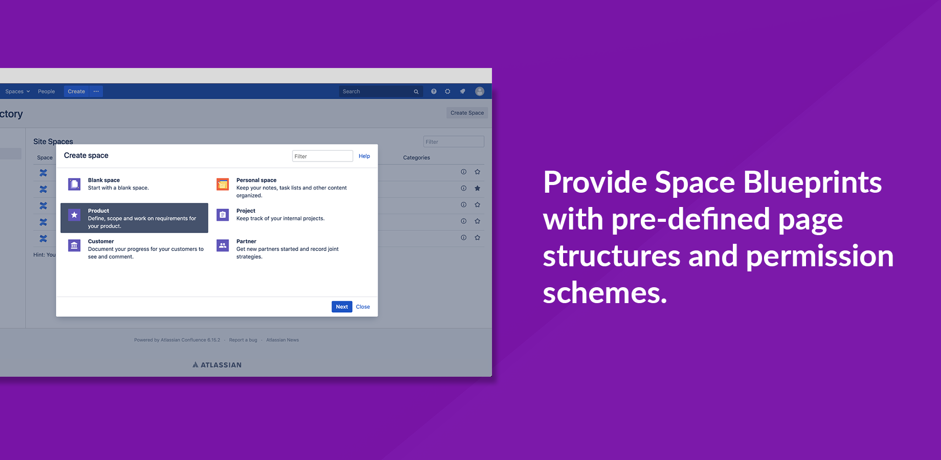 Provide your users with Space Blueprints that are designed to their individual needs. You can also limit access to specific Space Blueprints by restricting them to user groups.