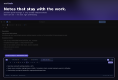 Why keep your notes in a separate doc no one else can find? WorkHub's Notes tab lives right on the story — jot down a quick thought for yourself, or write something the whole team can see.