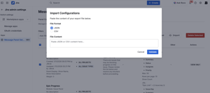 Import panel configurations from JSON or CSV files. Paste exported content, validate before import, and quickly set up panels across Jira instances. Useful for backup, migration, or sharing configurations between sites.
