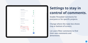You’re in control of your comments with Threaded Comments for Jira. 

Decide which projects can and cannot use Threaded Comments. 

Give users the ability to filter by @mention and their own comments. 

And more…