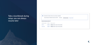 You can always resume later if you do not complete the setup wizards.