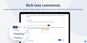 Use styles, format text, add links, and even attach files to your comments. 

Rich text formatting is especially helpful for longer comments. Use formatting to make long comments easier to read.

And they just look nice.