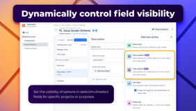 Dynamically control field visibility. Set the visibility of options in select/multiselect fields for specific projects or purposes.