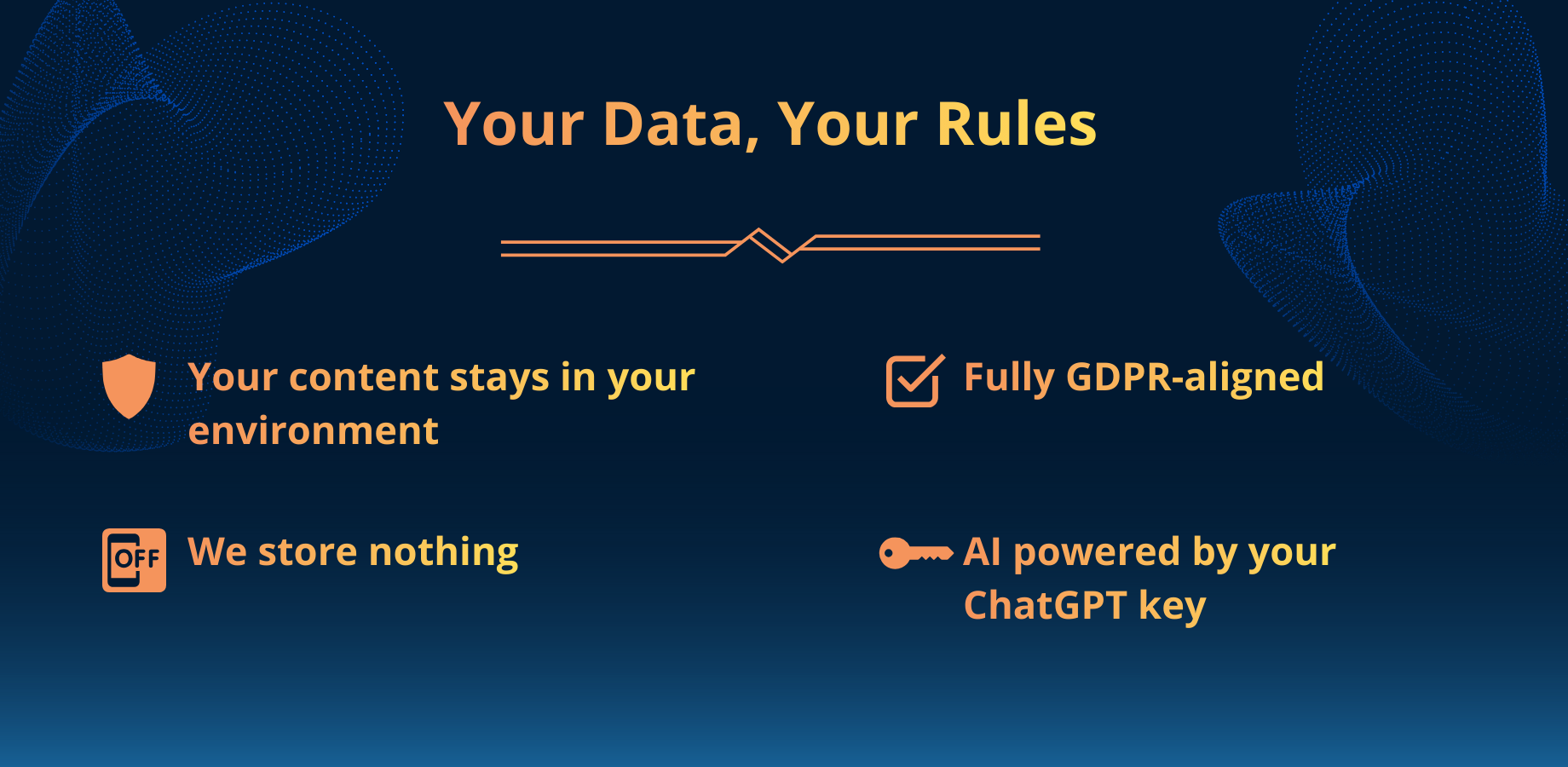 Your Data, Your Rules. AI Helper doesn't store your data. Your data is not used for any training. 