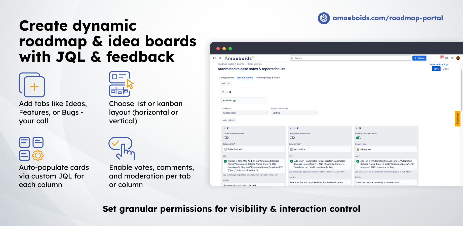 Design multiple tabs with distinct layouts - kanban or list - with columns powered by JQL. Enable voting, commenting, moderation, and fully control who can see or interact with portal content.