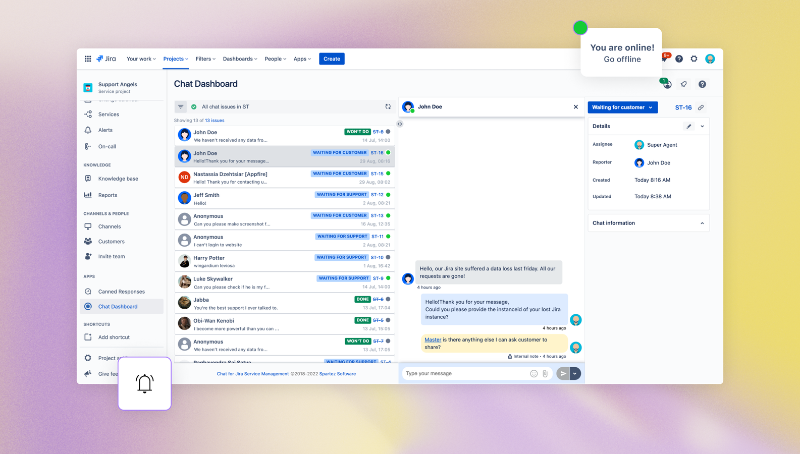 Customer messages are saved as comments in the Jira Service Management requests, which can be managed in the Jira issue view or dedicated Chat Dashboard. Customers will see your public comments as messages in the chat.