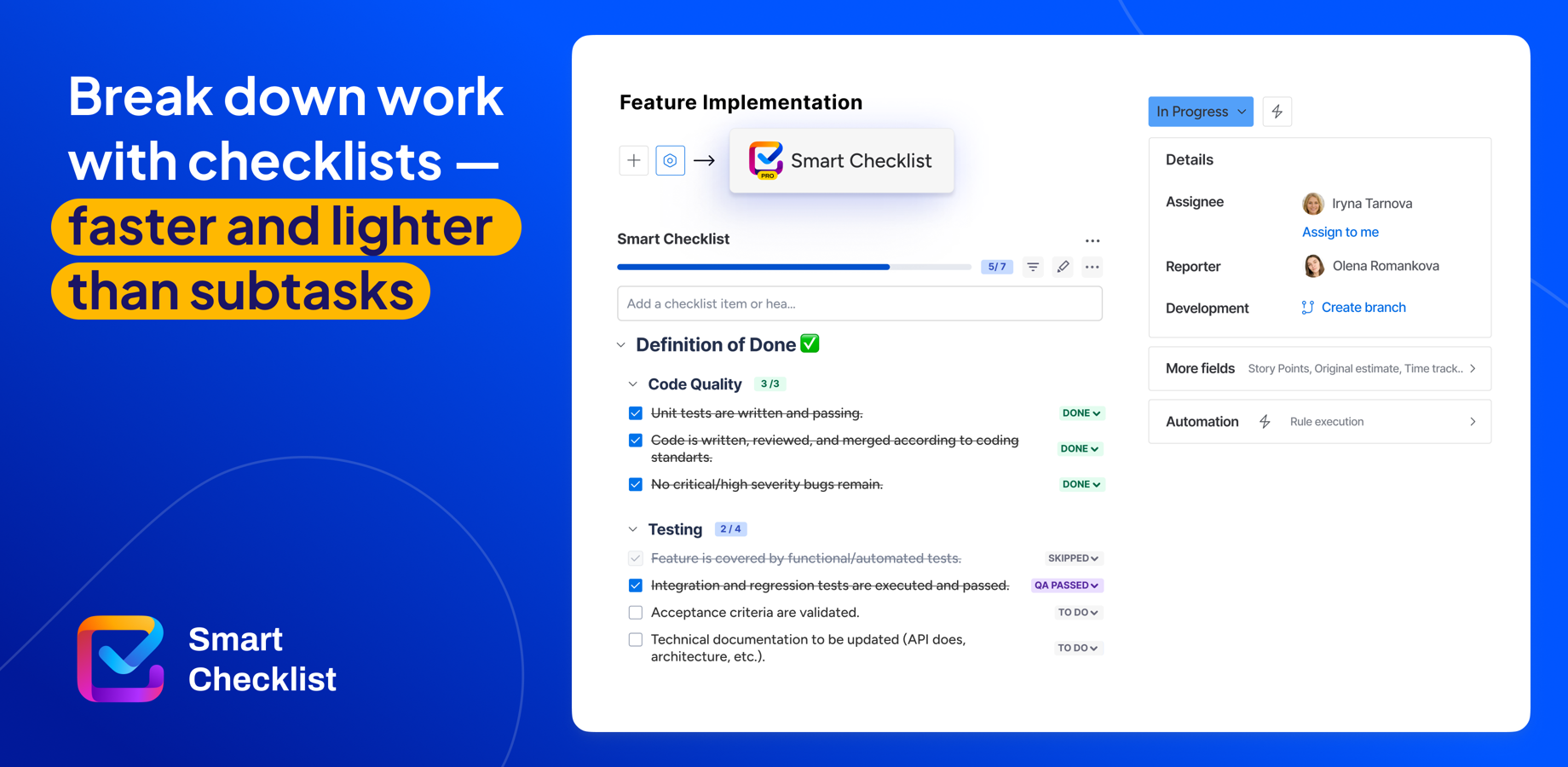 Create detail-rich checklists for Jira tasks using #1 Runs on Atlassian plugin for Jira - Smart Checklist for Jira. Smart Checklist is a lightweight alternative to subtasks in Jira 