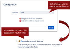 Set a team member as alternate for out of office times. Issues can be automatically re-assigned to this user if they get assigned to an absent user.