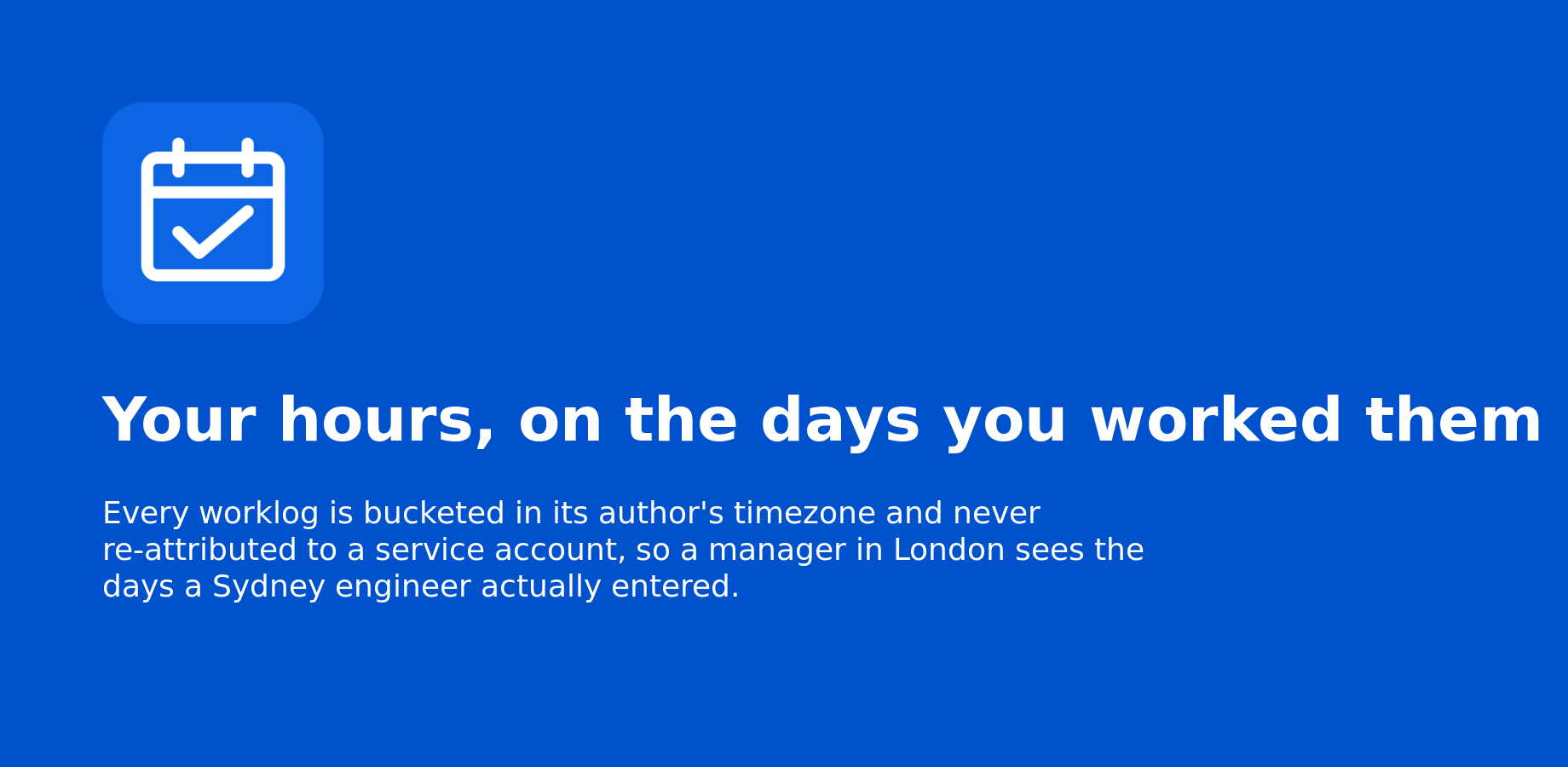 Your hours, on the days you worked them