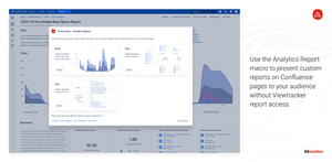 Use the Analytics Report macro to present custom reports on Confluence pages to your audience without Viewtracker report access.