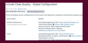 Configure as many SonarQube™ servers as you need, both SonarQube™ community & commercial editions are supported as well as SonarCloud™.