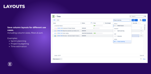 Save column layouts for different use cases. Including column sizes, filters & sort. Examples: Sprint planning, Project budgeting, Time estimation