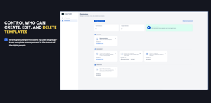 Control who can create, edit, and delete templates: Grant granular permissions by user or group - keep template management in the hands of the right people.