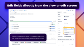 Edit fields directly from the view or edit screen. Easily configure dynamic form fields directly in the issue view for greater flexibility and control.