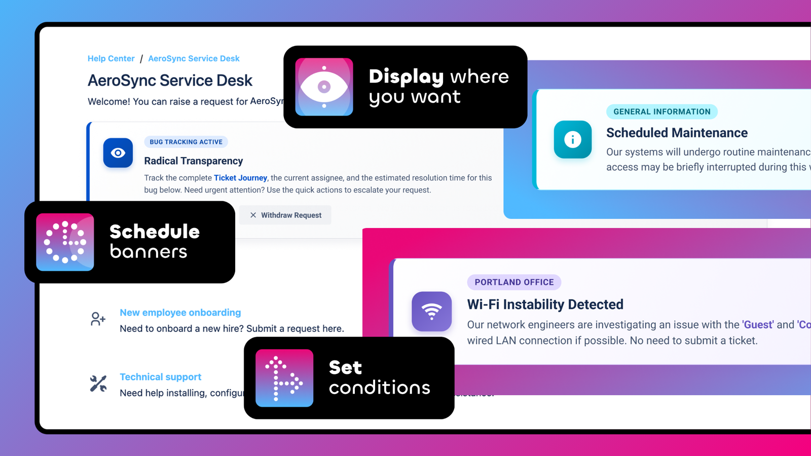 Create eye-catching banners, and display them on the service desk portal. Decide where and when it is displayed, or use it only when the incident happens. Use Jira Service Management extension to keep customers updated.