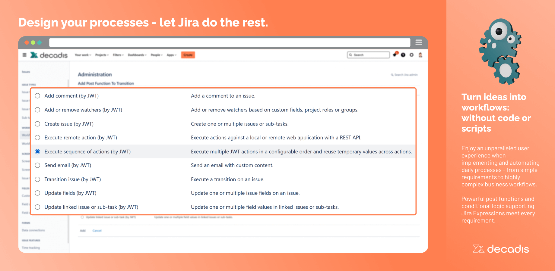 Extend workflows with powerful post functions and use conditional logic supporting Jira Expressions to meet advanced requirements and dependencies when creating, transitioning and updating issues and fields.