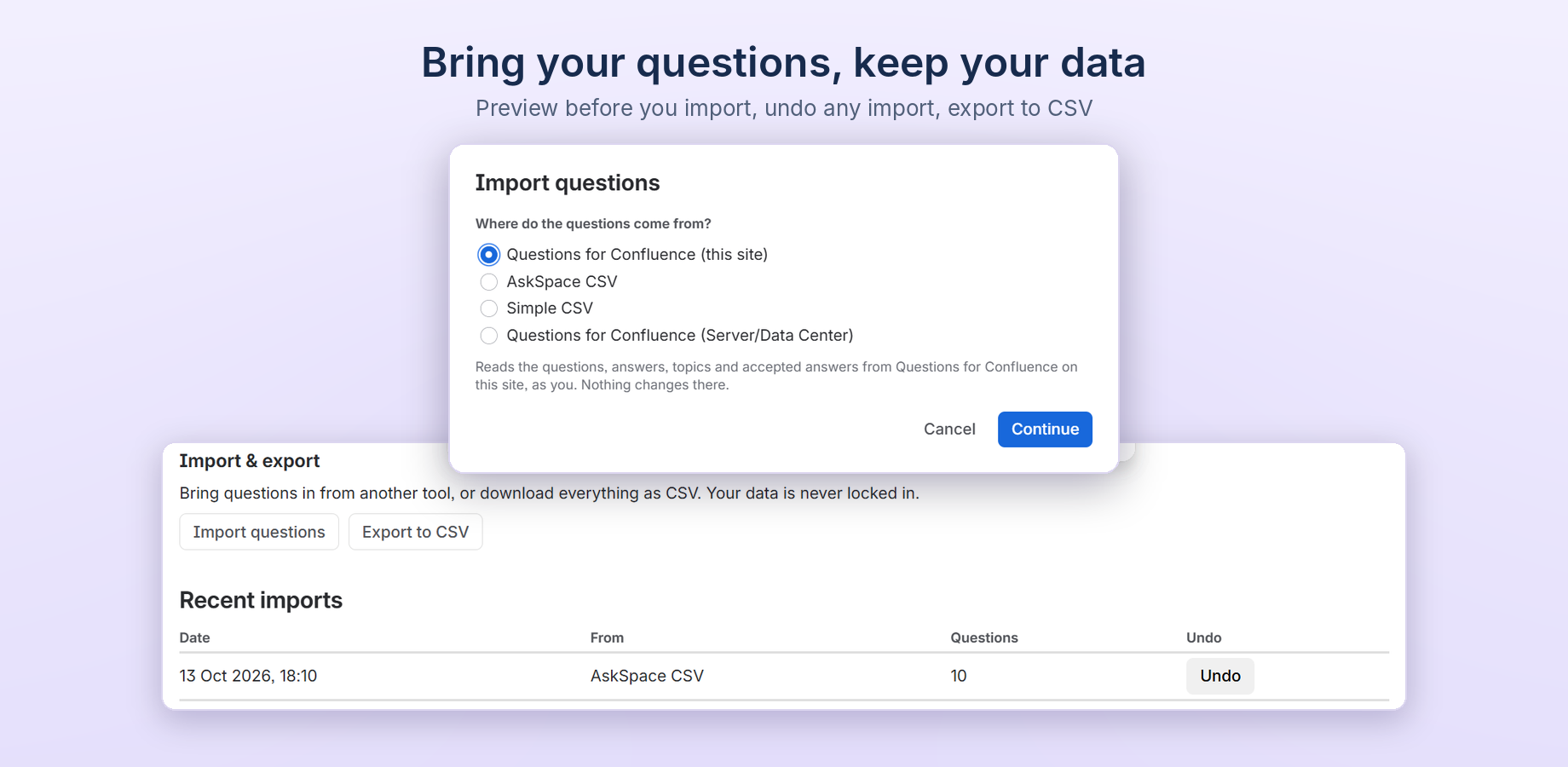 Import questions from Questions for Confluence or CSV. Every import is listed and can be undone.