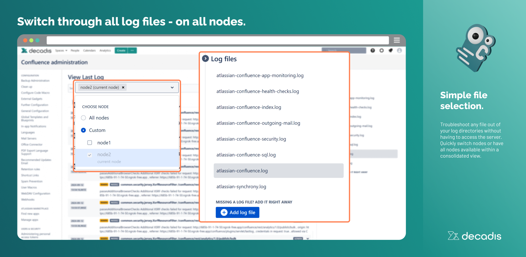Browse and view any log file directly from your log directory without server access. Select files easily from the collapsible sidebar and even have them consolidated across multiple nodes. P.S. Thread dumps are included!